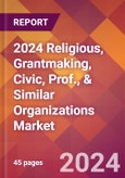2024 Religious, Grantmaking, Civic, Prof., & Similar Organizations Global Market Size & Growth Report with Updated COVID-19 & Recession Risk Forecasts- Product Image