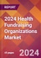 2024 Health Fundraising Organizations Global Market Size & Growth Report with Updated COVID-19 & Recession Risk Forecasts - Product Thumbnail Image