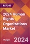 2024 Human Rights Organizations Global Market Size & Growth Report with Updated COVID-19 & Recession Risk Forecasts - Product Thumbnail Image