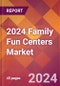 2024 Family Fun Centers Global Market Size & Growth Report with Updated COVID-19 & Recession Risk Forecasts - Product Thumbnail Image