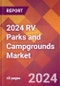 2024 RV Parks and Campgrounds Global Market Size & Growth Report with Updated COVID-19 & Recession Risk Forecasts - Product Thumbnail Image