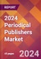 2024 Periodical Publishers Global Market Size & Growth Report with Updated COVID-19 & Recession Risk Forecasts - Product Thumbnail Image