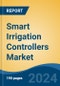 Smart Irrigation Controllers Market - Global Industry Size, Share, Trends, Opportunity, and Forecast, 2019-2029F - Product Image