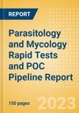 Parasitology and Mycology Rapid Tests and POC Pipeline Report including Stages of Development, Segments, Region and Countries, Regulatory Path and Key Companies, 2023 Update- Product Image