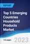 Top 5 Emerging Countries Household Products Market Summary, Competitive Analysis and Forecast, 2018-2027 - Product Thumbnail Image