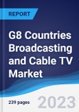 G8 Countries Broadcasting and Cable TV Market Summary, Competitive Analysis and Forecast to 2027- Product Image