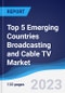 Top 5 Emerging Countries Broadcasting and Cable TV Market Summary, Competitive Analysis and Forecast to 2027 - Product Thumbnail Image