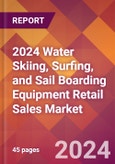 2024 Water Skiing, Surfing, and Sail Boarding Equipment Retail Sales Global Market Size & Growth Report with Updated Recession Risk Impact- Product Image