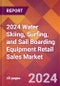 2024 Water Skiing, Surfing, and Sail Boarding Equipment Retail Sales Global Market Size & Growth Report with Updated Recession Risk Impact - Product Image