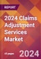 2024 Claims Adjustment Services Global Market Size & Growth Report with Updated Recession Risk Impact - Product Thumbnail Image