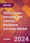 2024 Carrier Services and Internet Backbone Services Global Market Size & Growth Report with Updated Recession Risk Impact - Product Image