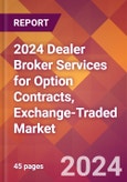 2024 Dealer Broker Services for Option Contracts, Exchange-Traded Global Market Size & Growth Report with Updated Recession Risk Impact- Product Image