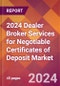 2024 Dealer Broker Services for Negotiable Certificates of Deposit Global Market Size & Growth Report with Updated Recession Risk Impact - Product Image