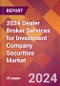 2024 Dealer Broker Services for Investment Company Securities Global Market Size & Growth Report with Updated Recession Risk Impact - Product Image