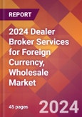 2024 Dealer Broker Services for Foreign Currency, Wholesale Global Market Size & Growth Report with Updated Recession Risk Impact- Product Image
