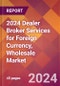 2024 Dealer Broker Services for Foreign Currency, Wholesale Global Market Size & Growth Report with Updated Recession Risk Impact - Product Image
