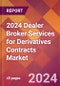 2024 Dealer Broker Services for Derivatives Contracts Global Market Size & Growth Report with Updated Recession Risk Impact - Product Image