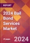 2024 Bail Bond Services Global Market Size & Growth Report with Updated Recession Risk Impact - Product Image