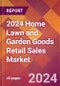 2024 Home Lawn and Garden Goods Retail Sales Global Market Size & Growth Report with Updated Recession Risk Impact - Product Thumbnail Image