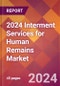 2024 Interment Services for Human Remains Global Market Size & Growth Report with Updated Recession Risk Impact - Product Thumbnail Image