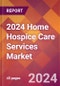 2024 Home Hospice Care Services Global Market Size & Growth Report with Updated Recession Risk Impact - Product Thumbnail Image