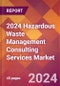 2024 Hazardous Waste Management Consulting Services Global Market Size & Growth Report with Updated Recession Risk Impact - Product Image