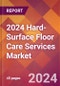 2024 Hard-Surface Floor Care Services Global Market Size & Growth Report with Updated Recession Risk Impact - Product Image