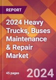 2024 Heavy Trucks, Buses Maintenance & Repair Global Market Size & Growth Report with Updated Recession Risk Impact- Product Image