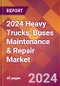 2024 Heavy Trucks, Buses Maintenance & Repair Global Market Size & Growth Report with Updated Recession Risk Impact - Product Image