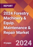 2024 Forestry Machinery & Equip. Maintenance & Repair Global Market Size & Growth Report with Updated Recession Risk Impact- Product Image