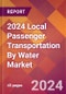 2024 Local Passenger Transportation By Water Global Market Size & Growth Report with Updated Recession Risk Impact - Product Image