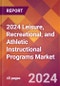 2024 Leisure, Recreational, and Athletic Instructional Programs Global Market Size & Growth Report with Updated Recession Risk Impact - Product Image