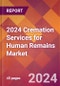2024 Cremation Services for Human Remains Global Market Size & Growth Report with Updated Recession Risk Impact - Product Image