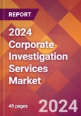 2024 Corporate Investigation Services Global Market Size & Growth Report with Updated Recession Risk Impact- Product Image
