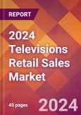 2024 Televisions Retail Sales Global Market Size & Growth Report with Updated Recession Risk Impact- Product Image