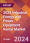 2024 Industrial Energy and Power Equipment Rental Global Market Size & Growth Report with Updated Recession Risk Impact - Product Image