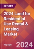 2024 Land for Residential Use Rental & Leasing Global Market Size & Growth Report with Updated Recession Risk Impact- Product Image