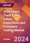 2024 Heavy Truck & Bus Safety Inspections and Emissions Testing Global Market Size & Growth Report with Updated Recession Risk Impact - Product Image