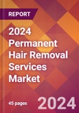 2024 Permanent Hair Removal Services Global Market Size & Growth Report with Updated Recession Risk Impact- Product Image