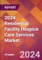2024 Residential Facility Hospice Care Services Global Market Size & Growth Report with Updated Recession Risk Impact - Product Thumbnail Image