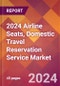 2024 Airline Seats, Domestic Travel Reservation Service Global Market Size & Growth Report with Updated Recession Risk Impact - Product Image