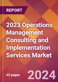 2023 Operations Management Consulting and Implementation Services Global Market Size & Growth Report with COVID-19 & Recession Risk Impact- Product Image