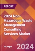 2024 Non-Hazardous Waste Management Consulting Services Global Market Size & Growth Report with Updated Recession Risk Impact- Product Image