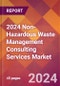 2024 Non-Hazardous Waste Management Consulting Services Global Market Size & Growth Report with Updated Recession Risk Impact - Product Image