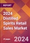 2024 Distilled Spirits Retail Sales Global Market Size & Growth Report with Updated Recession Risk Impact - Product Thumbnail Image
