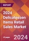 2024 Delicatessen Items Retail Sales Global Market Size & Growth Report with Updated Recession Risk Impact - Product Image