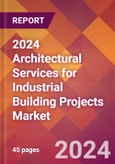 2024 Architectural Services for Industrial Building Projects Global Market Size & Growth Report with Updated Recession Risk Impact- Product Image