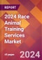 2024 Race Animal Training Services Global Market Size & Growth Report with Updated Recession Risk Impact - Product Image