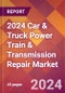 2024 Car & Truck Power Train & Transmission Repair Global Market Size & Growth Report with Updated Recession Risk Impact - Product Image