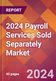 2024 Payroll Services Sold Separately Global Market Size & Growth Report with Updated Recession Risk Impact- Product Image